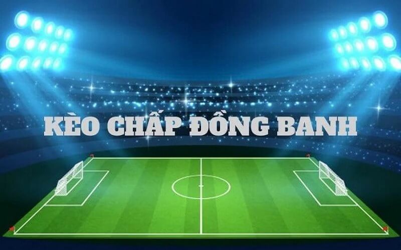 cách bắt kèo chấp đồng banh