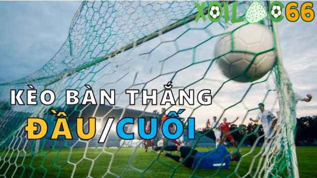 Kèo bàn thắng đầu cuối là gì