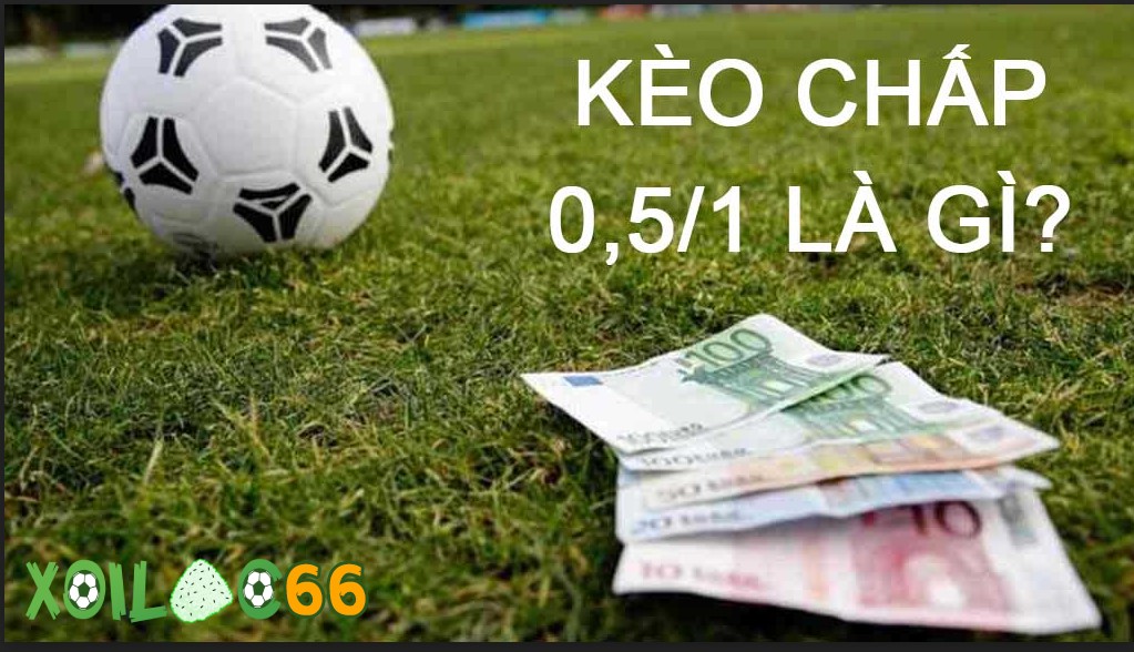 Kèo chấp 0.5 trái là gì?