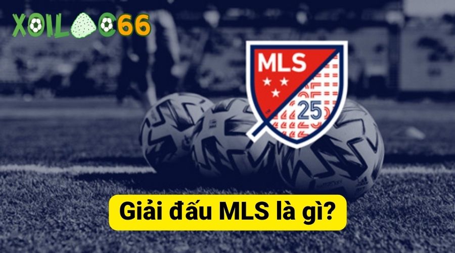 Giải đấu MLS là gì?